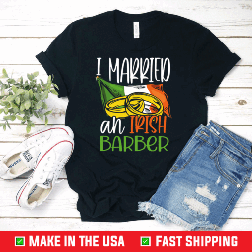 I Married an Irish Barber Wedding for Wife Husband Shirt