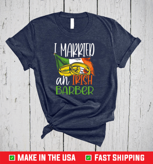 I Married an Irish Barber Wedding for Wife Husband Shirt