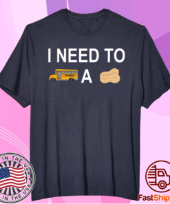 I Need to Bus School A Peanut T-Shirt