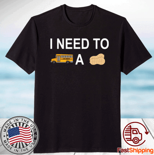 I Need to Bus School A Peanut T-Shirt