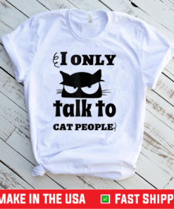 I Only Talk To Cat People Cat Shirt