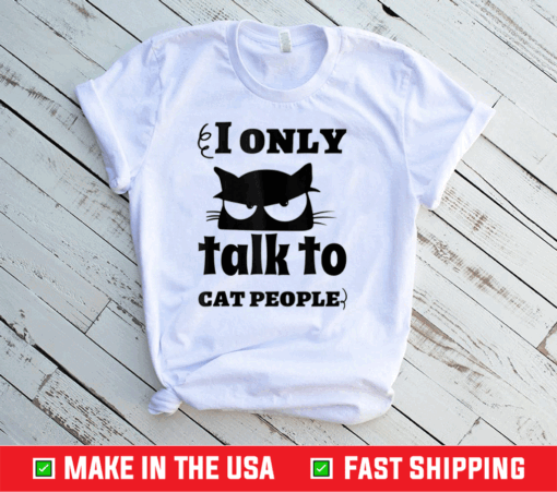 I Only Talk To Cat People Cat Shirt