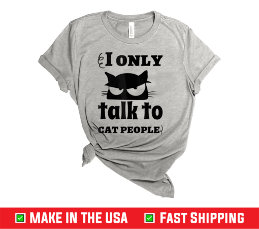 I Only Talk To Cat People Cat Shirt