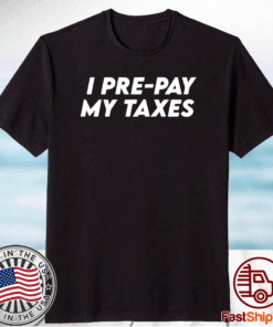 I Pre-pay My Taxes Prepay Taxes Satire Trump Biden Debate T-Shirt