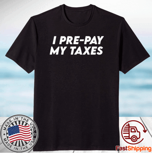 I Pre-pay My Taxes Prepay Taxes Satire Trump Biden Debate T-Shirt