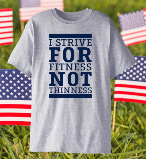 I Strive For Fitness Not Thinness Shirt