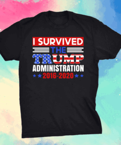 I Survived The Trump Administration T-Shirt