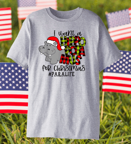 I Want A Hippopotamus For Christmas Paraprofessional Life Shirt