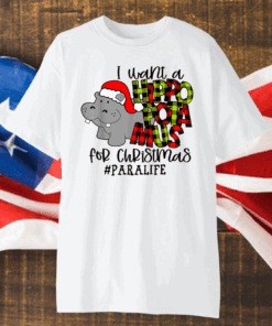 I Want A Hippopotamus For Christmas Paraprofessional Life Shirt