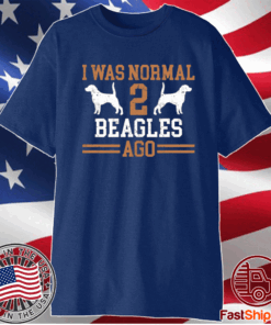 I Was Normal 2 Beagles Ago T-Shirt