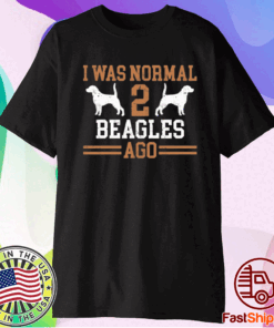 I Was Normal 2 Beagles Ago T-Shirt