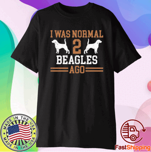 I Was Normal 2 Beagles Ago T-Shirt