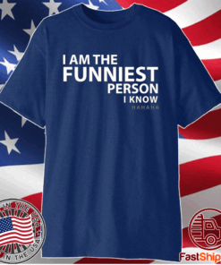 I am the funniest person I know t-shirt