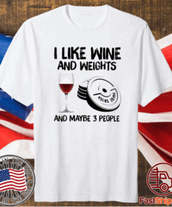 I like wine and weights and maybe 3 people t-shirt