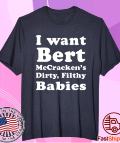 I want Bert McCracken’s Dirty Filthy Babies T-Shirt