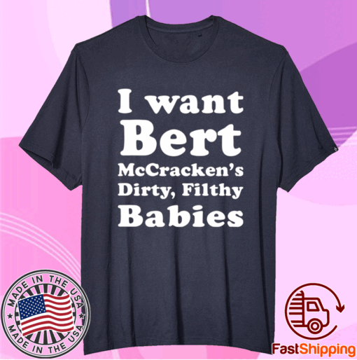 I want Bert McCracken’s Dirty Filthy Babies T-Shirt