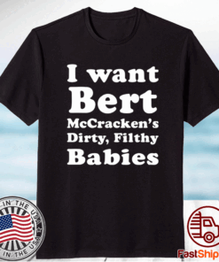 I want Bert McCracken’s Dirty Filthy Babies T-Shirt