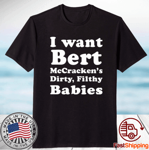 I want Bert McCracken’s Dirty Filthy Babies T-Shirt