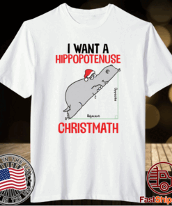 I want a Hippopotenuse Christmath Christmas T-Shirt