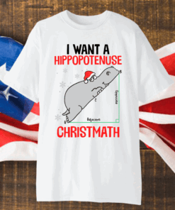 I want a Hippopotenuse Christmath Christmas T-Shirts