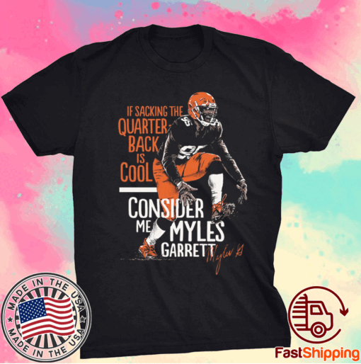 Official If Sacking The Quarterback Is Cool Myles Garrett Shirt