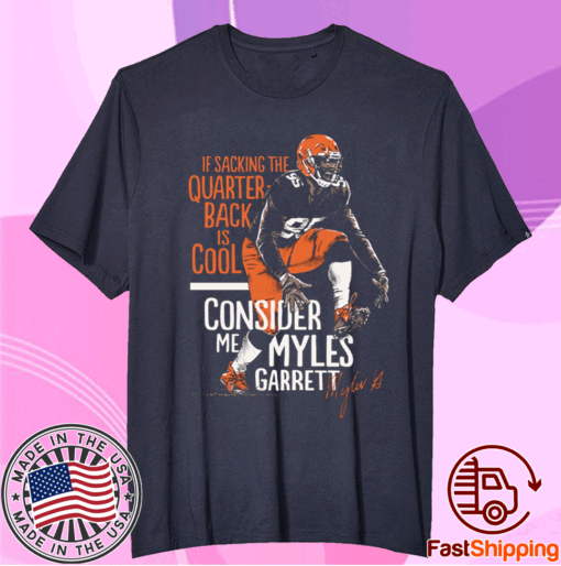 Official If Sacking The Quarterback Is Cool Myles Garrett Shirt