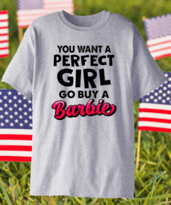 If You Want A Perfect Girl Go Buy Barbie Shirt