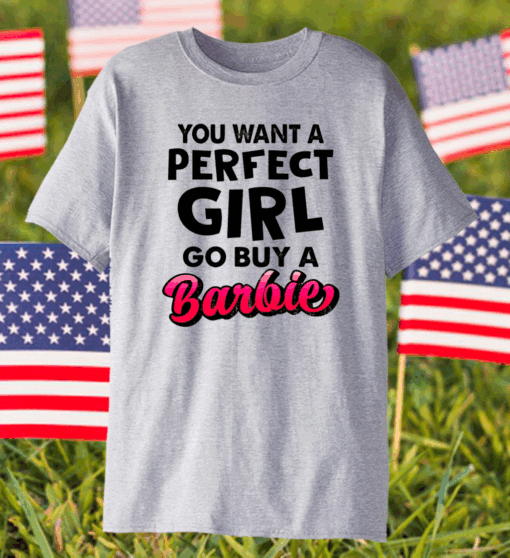 If You Want A Perfect Girl Go Buy Barbie Shirt