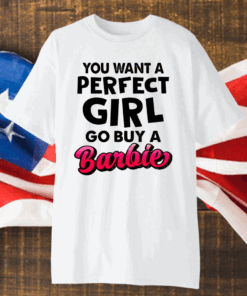 If You Want A Perfect Girl Go Buy Barbie Shirt