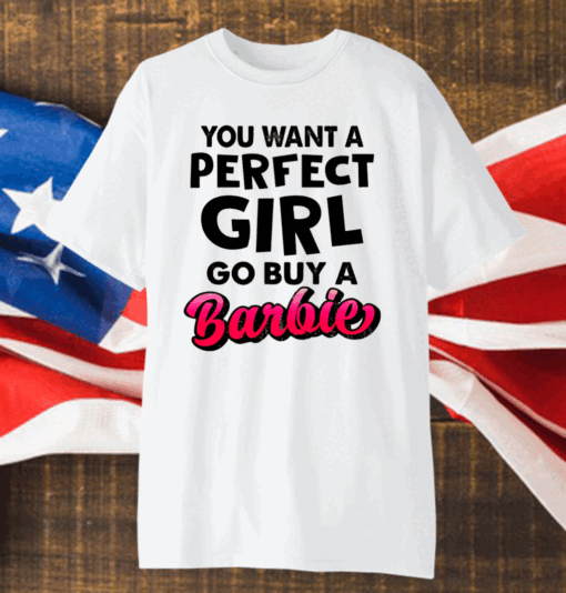 If You Want A Perfect Girl Go Buy Barbie Shirt