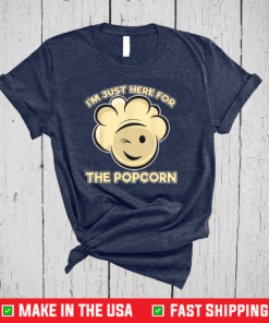 I’m Just Here For The Popcorn Snack Popcorn Shirt