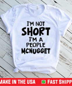 Im Not Short Im A People Mcnugget Shirt