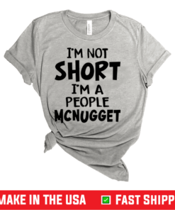 Im Not Short Im A People Mcnugget Shirt