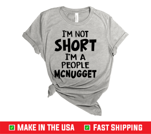 Im Not Short Im A People Mcnugget Shirt