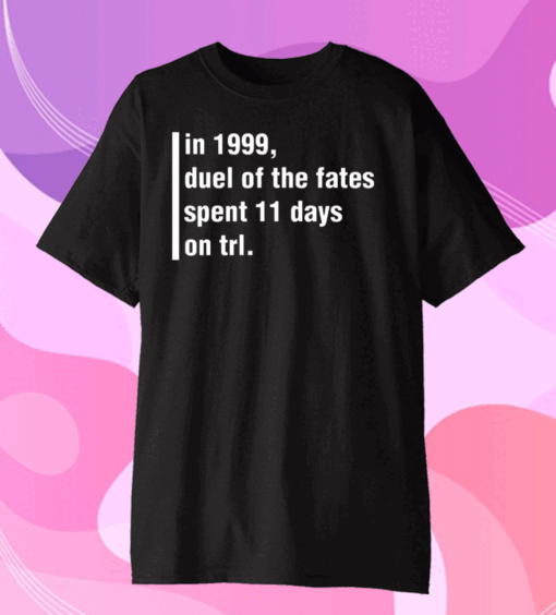 In 1999 Duel Of The Fates Spent 11 Days On Trl T-Shirt