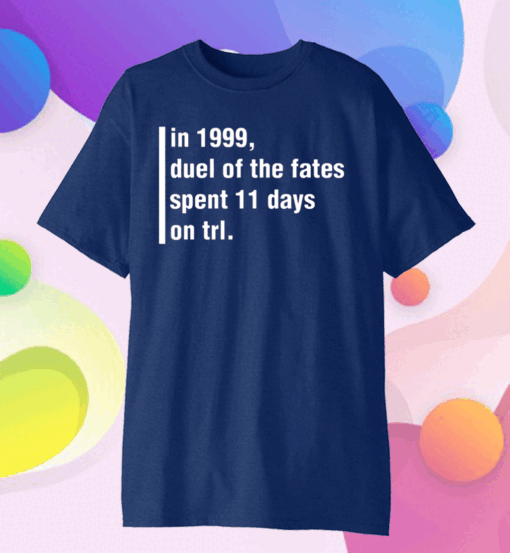 In 1999 Duel Of The Fates Spent 11 Days On Trl T-Shirt