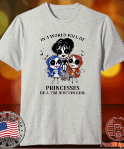 In A World Full Of Princesses Be A Tim Burton Girl T-Shirt