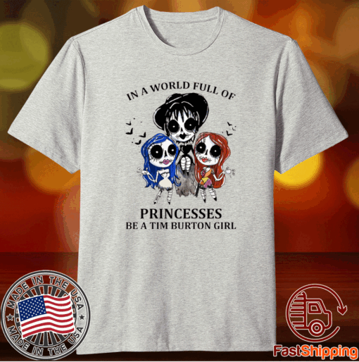 In A World Full Of Princesses Be A Tim Burton Girl T-Shirt