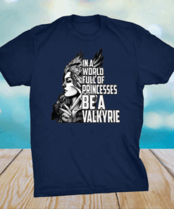 In A World Full Of Princesses Be A Valkyrie T-Shirt