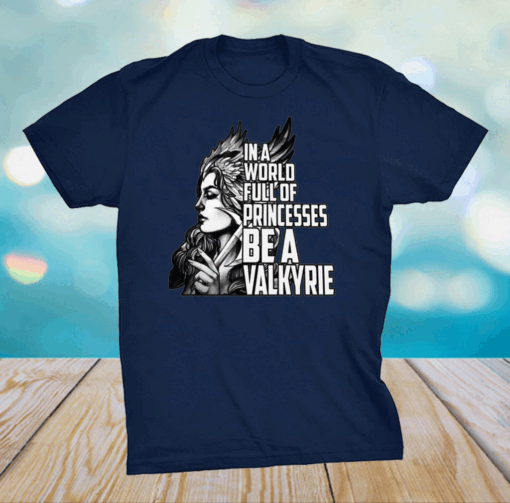 In A World Full Of Princesses Be A Valkyrie T-Shirt