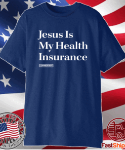 Jesus Is My Health Insurance T-Shirt