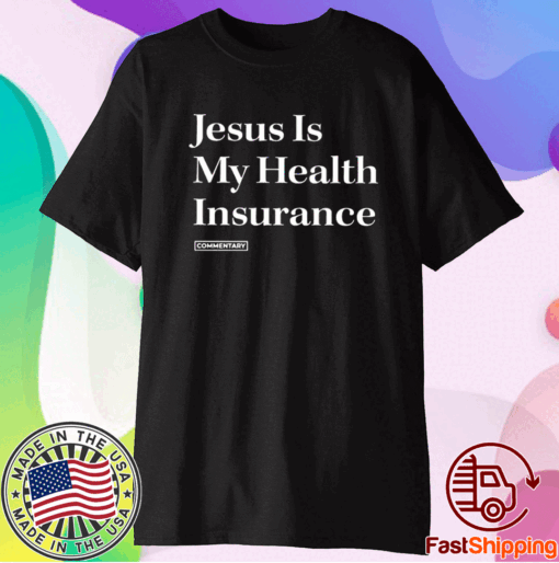 Jesus Is My Health Insurance T-Shirt