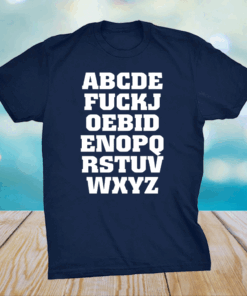 Joe Biden Alphabet ABCDE FUCKJ Shirt