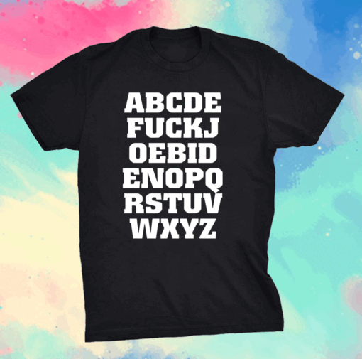 Joe Biden Alphabet ABCDE FUCKJ Shirt