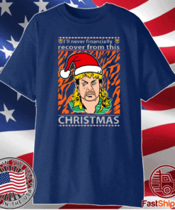 Joe Exotic I’ll Never Financially Recover From This Christmas Tee Shirts