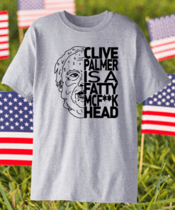 Jordan Shanks Clive Palmer Is A Fatty MCFuck Head Shirt