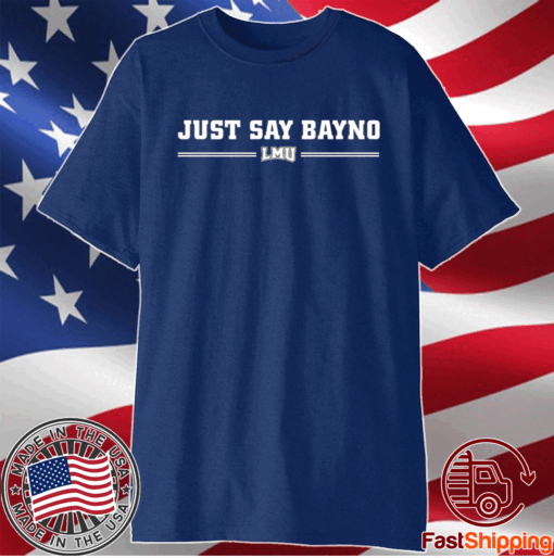 Just Say Bayno LMU T-Shirt