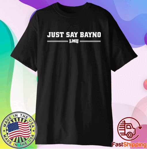 Just Say Bayno LMU T-Shirt