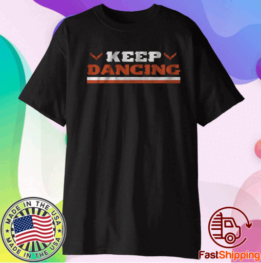 Keep Dancing Cincinnati Football Shirt