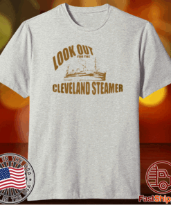 LOOK OUT FOR THE CLEVELAND STEAMER T-SHIRT